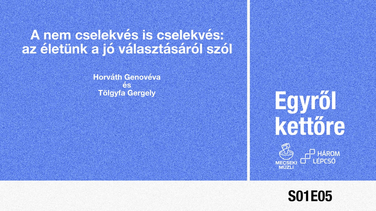 A nem cselekvés is cselekvés: az életünk a jó választásáról szól // Horváth Genovéva és Tölgyfa Gergely