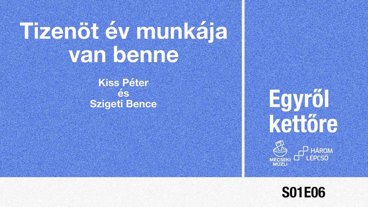 Tizenöt év munkája van benne – Kiss Péter és Szigeti Bence // Egyről kettőre podcast 06