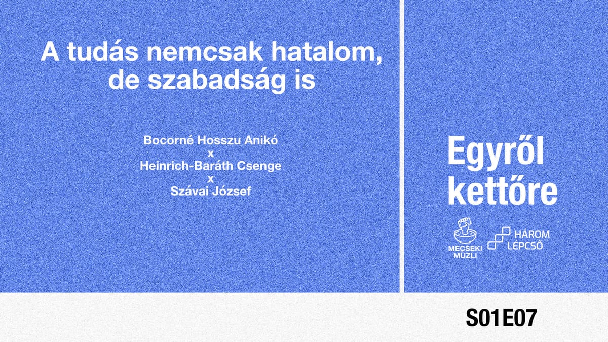 A tudás nemcsak hatalom, de szabadság is // Bocorné Hosszu Anikó, Heinrich-Baráth Csenge, Szávai József