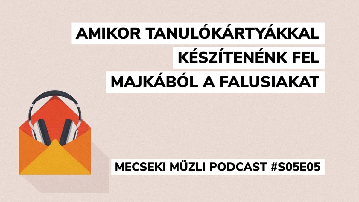 Amikor tanulókártyákkal készítenénk fel Majkából a falusiakat – Mecseki Müzli podcast