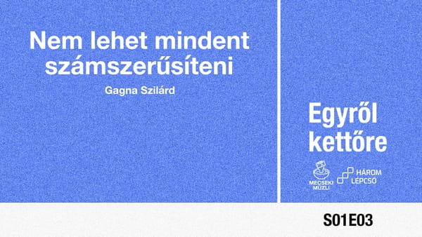 Nem lehet mindent számszerűsíteni – Gagna Szilárd // Egyről kettőre podcast 03